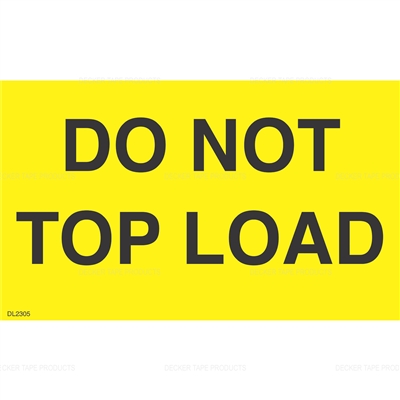 Label &quot;DO NOT TOP LOAD&quot; Yellow  3&quot;x5&quot; 500/ROLL