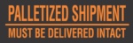 Label 3&quot;x10&quot; Palletized Shipment Must Be Delivered
